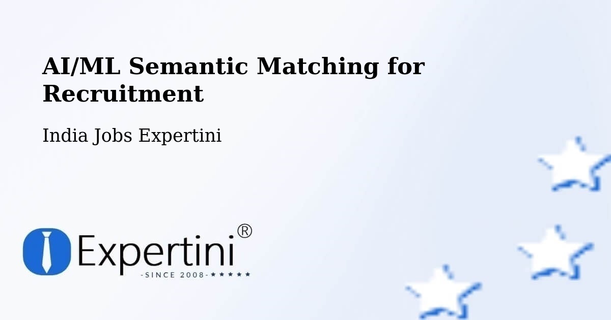 AI/ML Semantic Matching for Recruitment - India Jobs Expertini
