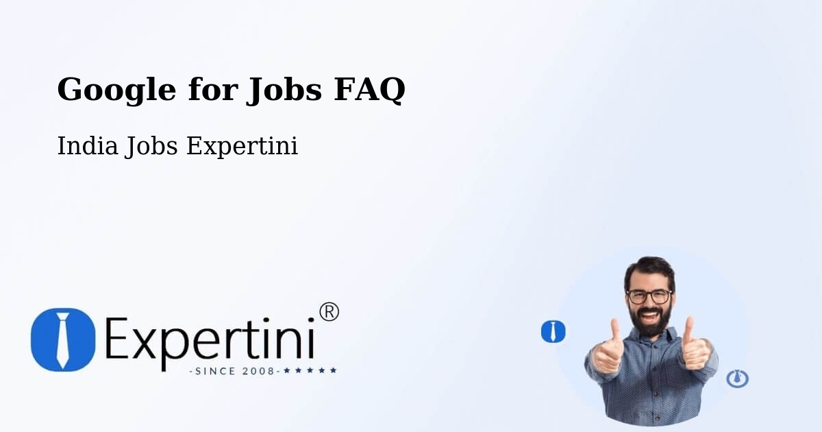 Google for Jobs FAQ - India Jobs Expertini